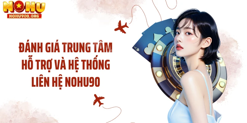 Đánh giá trung tâm hỗ trợ và hệ thống liên hệ NOHU90