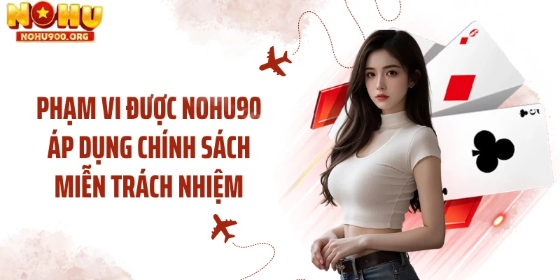 Phạm vi được NOHU90 áp dụng chính sách miễn trách nhiệm