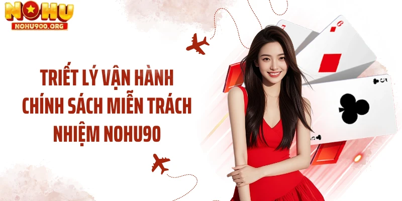 Triết lý vận hành chính sách miễn trách nhiệm NOHU90